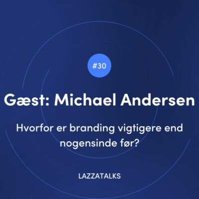 LAZZATALKS - Hvorfor er branding vigtigere end nogensinde f&oslash;r?
