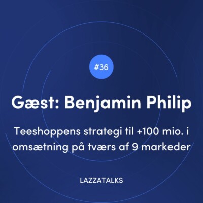 LAZZATALKS - Teeshoppens strategi til +100 millioner i oms&aelig;tning p&aring; tv&aelig;rs af 9 markeder