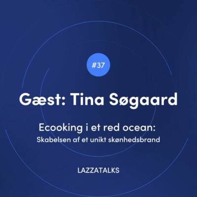 LAZZATALKS - Ecooking i et red ocean: Skabelsen af et unikt sk&oslash;nhedsbrand